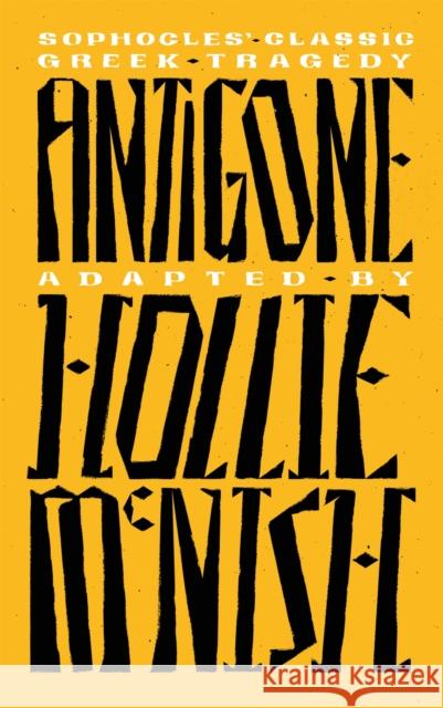 Antigone: A New Adaptation of the Classic Greek Tragedy Hollie McNish 9780349727189