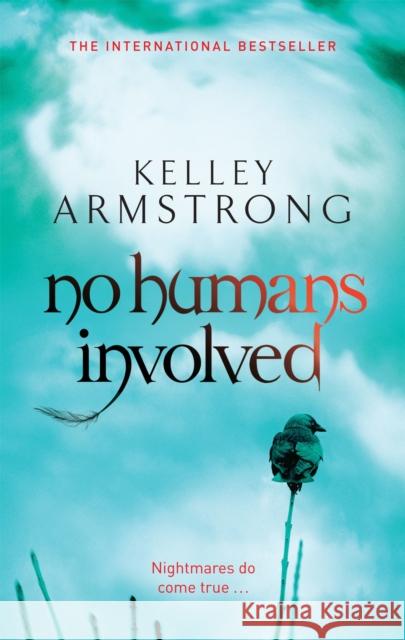 No Humans Involved: Book 7 in the Women of the Otherworld Series Kelley Armstrong 9780356500218 ORBIT