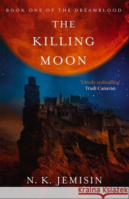 The Killing Moon: Dreamblood: Book 1 N K Jemisin 9780356500768