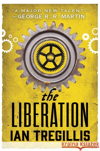 The Liberation: Book Three of The Alchemy Wars Ian Tregillis 9780356502342 Alchemy War