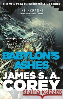 Babylon's Ashes: Book 6 of the Expanse (now a Prime Original series) James S. A. Corey 9780356504292 Little, Brown Book Group