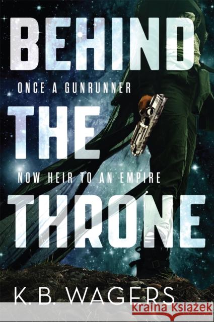 Behind the Throne: The Indranan War, Book 1 K. B. Wagers 9780356508016 Little, Brown Book Group