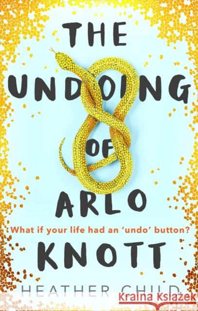 The Undoing of Arlo Knott Heather Child 9780356510743 Little, Brown Book Group