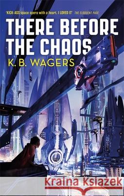 There Before the Chaos: The Farian War, Book 1 K. B. Wagers 9780356512372 Little, Brown Book Group