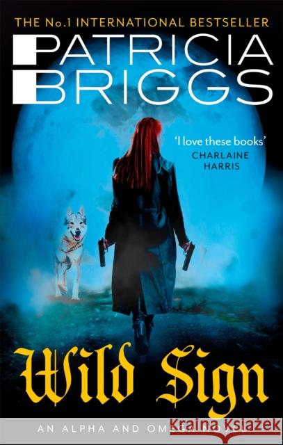 Wild Sign: An Alpha and Omega Novel: Book 6 Patricia Briggs 9780356513690 Little, Brown Book Group