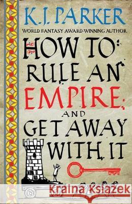 How To Rule An Empire and Get Away With It: The Siege, Book 2 K. J. Parker 9780356514383 Little, Brown Book Group