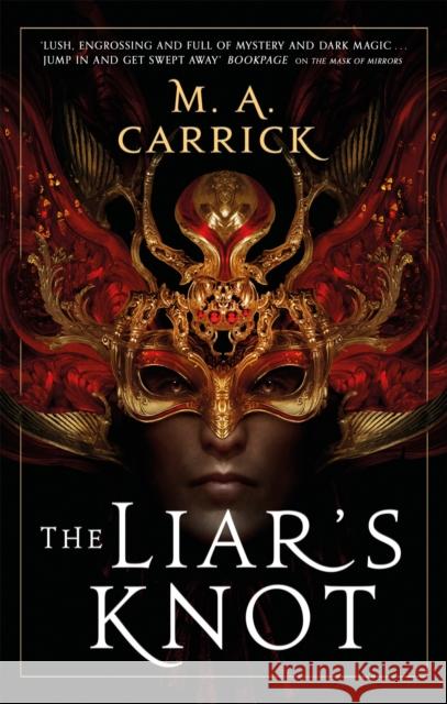 The Liar's Knot: Rook and Rose, Book Two M. A. Carrick 9780356515182 Little, Brown Book Group