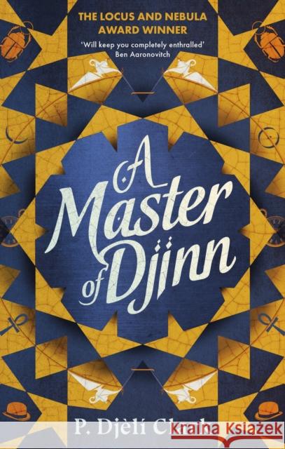 A Master of Djinn: THE NEBULA AND LOCUS AWARD-WINNER P. Djeli Clark 9780356516882