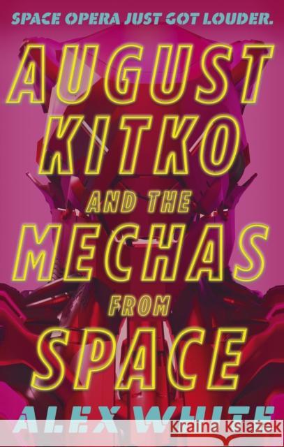 August Kitko and the Mechas from Space: Starmetal Symphony, Book 1 Alex White 9780356518602