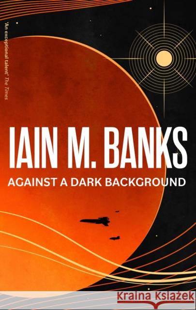 Against A Dark Background Iain M. Banks 9780356521732 Little, Brown Book Group