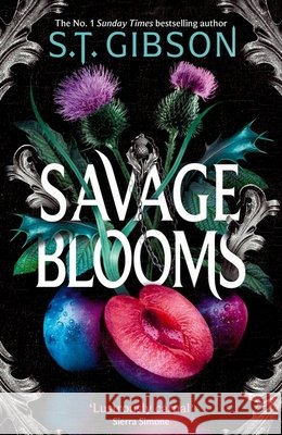 Savage Blooms: the Sunday Times bestselling gothic fantasy romance inspired by Wuthering Heights S.T. Gibson 9780356523255 Little, Brown Book Group