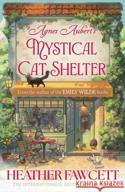 Agnes Aubert's Mystical Cat Shelter: FROM THE BESTSELLING AUTHOR OF THE EMILY WILDE BOOKS Heather Fawcett 9780356525785 Little, Brown Book Group