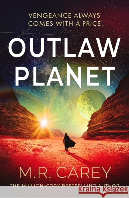 Outlaw Planet: The wild, exhilarating SF adventure M. R. Carey 9780356528045 Little, Brown