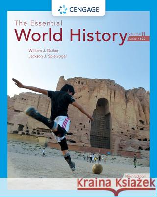 The Essential World History, Volume II: Since 1500 William J. Duiker Jackson J. Spielvogel 9780357026878 Cengage Learning, Inc