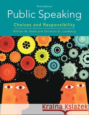 Public Speaking: Choices and Responsibility William Keith Christian O. Lundberg 9780357039083 Cengage Learning