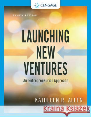 Launching New Ventures: An Entrepreneurial Approach Kathleen R. Allen 9780357039175 Cengage Learning