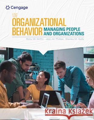 Organizational Behavior: Managing People and Organizations Ricky W. Griffin Jean M. Phillips Stanley M. Gully 9780357042502 Cengage Learning, Inc