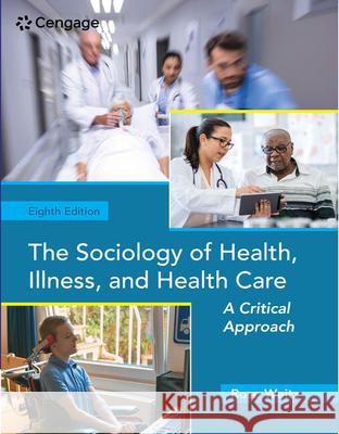 The Sociology of Health, Illness, and Health Care: A Critical Approach Rose Weitz 9780357045077