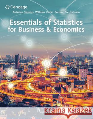Essentials of Statistics for Business & Economics David R. Anderson Dennis J. Sweeney Thomas A. Williams 9780357045435 Cengage Learning