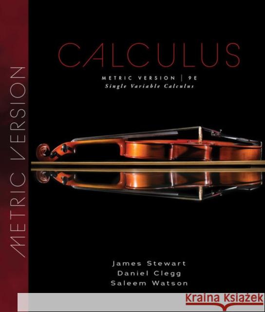 Single Variable Calculus, Metric Edition Stewart, James; Watson, Saleem; Clegg, Daniel K. 9780357113479 Brooks Cole