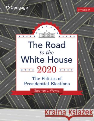 The Road to the White House 2020 Stephen (Georgetown University) Wayne 9780357136027 Cengage Learning, Inc