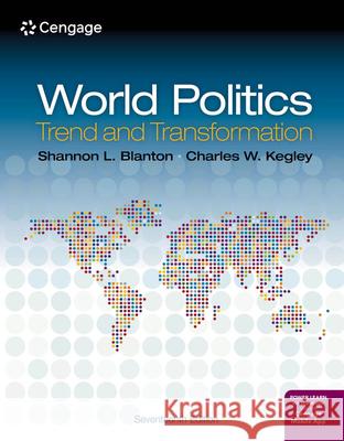 World Politics: Trend and Transformation Shannon L. Blanton Charles W. Kegley 9780357141809 Cengage Learning