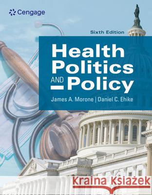 Health Politics and Policy James A. Morone 9780357359150 Cengage Learning, Inc