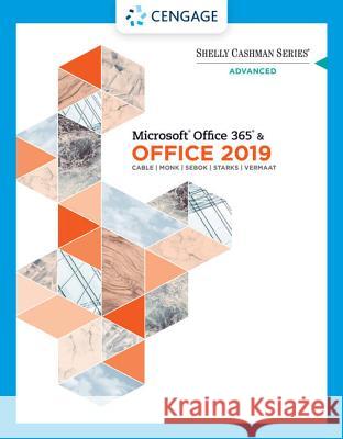 Shelly Cashman Series Microsoft Office 365 & Office 2019 Advanced Sandra Cable Steven M. Freund Ellen Monk 9780357359990 Course Technology