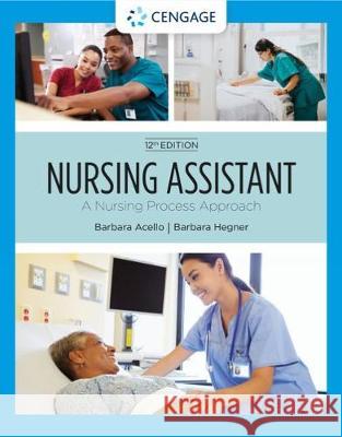 Nursing Assistant: A Nursing Process Approach Barbara Acello Barbara Hegner 9780357372029 Cengage Learning