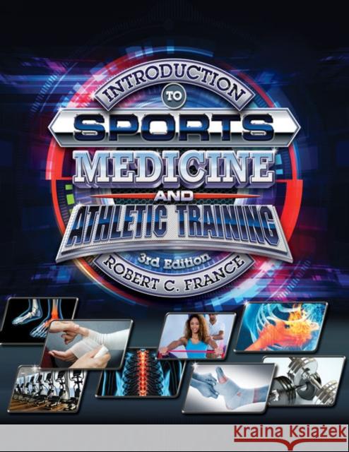 Introduction to Sports Medicine and Athletic Training Robert C. France 9780357379165