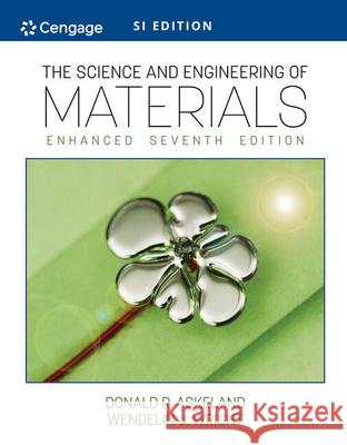 The Science and Engineering of Materials, Enhanced, SI Edition Donald (Missouri University of Science and Technology, Emeritus) Askeland 9780357447888