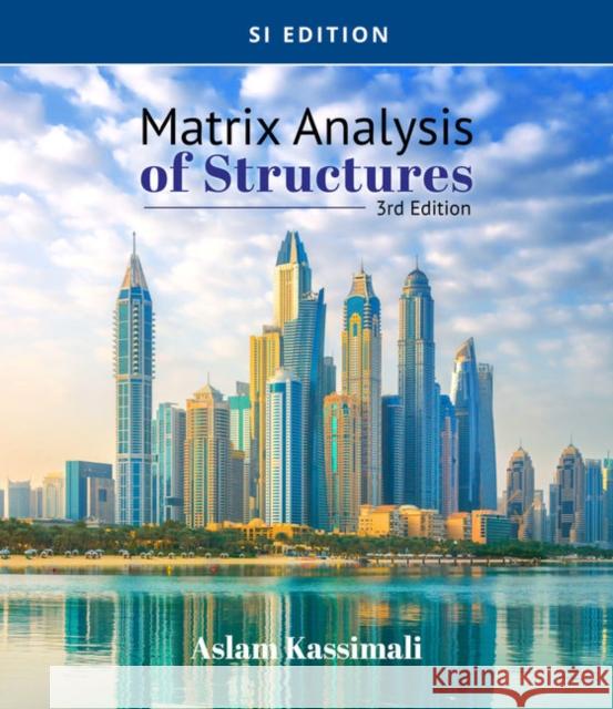 Matrix Analysis of Structures, SI Edition Aslam (Southern Illinois University, Carbondale) Kassimali 9780357448304
