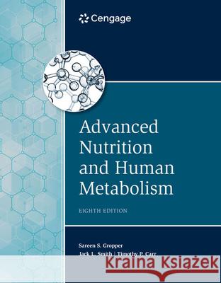 Advanced Nutrition and Human Metabolism Timothy (University of Nebraska-Lincoln) Carr 9780357449813