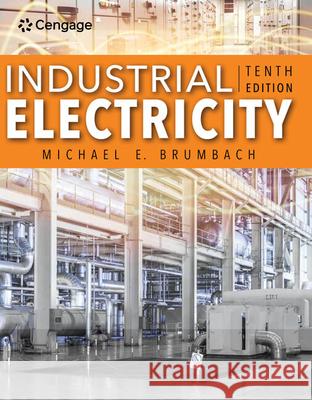 Industrial Electricity Michael E. Brumbach 9780357451298 Cengage Learning, Inc