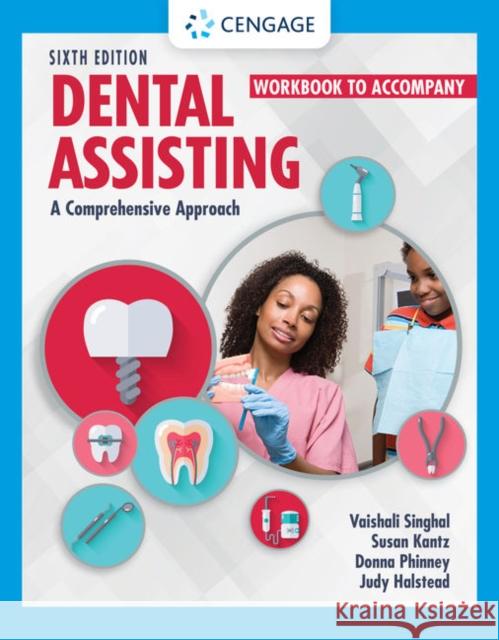 Student Workbook for Singhal/Kantz/Damatta/Phinney/Halsteada€™s Dental Assisting: A Comprehensive Approach Judy (Spokane Community College, Spokane, WA) Halstead 9780357456651 Cengage Learning