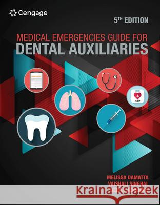 Medical Emergencies Guide for Dental Auxiliaries Melissa Damatta Vaishali Singhal Debra Jennings 9780357456927 Cengage Learning