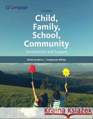 Child, Family, School, Community: Socialization and Support Stephanie (Cameron University; University of Northern Colorado) White 9780357509593