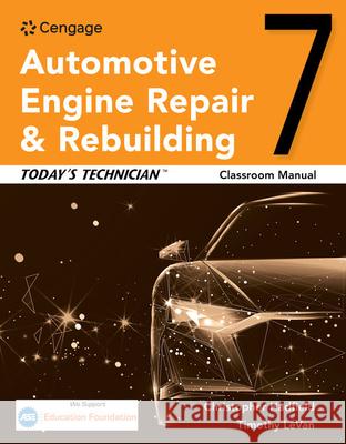 Today's Technician: Automotive Engine Repair & Rebuilding Classroom Manual Chris Hadfield Randy Nussler Tim Levan 9780357618448 Cengage Learning