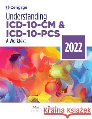 Understanding ICD-10-CM and ICD-10-PCS: A Worktext, 2022 Edition Mary Jo (Health Information Professional Services, Binghamton NY) Bowie 9780357621721