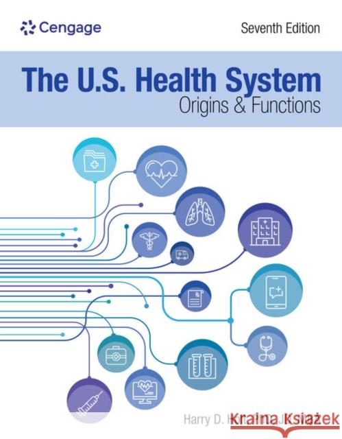 The U.S. Health System: Origins and Functions: Origins and Functions Norma Raffel 9780357621943 Cengage Learning, Inc