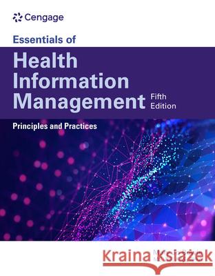 Essentials of Health Information Management: Principles and Practices: Principles and Practices Mary Jo Bowie 9780357624258