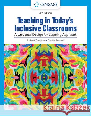 Teaching in Today's Inclusive Classrooms: A Universal Design for Learning Approach Richard (University of Alabama, Birmingham) Gargiulo 9780357625095 Cengage Learning, Inc
