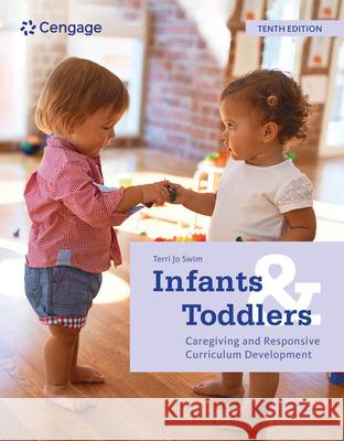 Infants and Toddlers: Caregiving and Responsive Curriculum Development Terri Swim 9780357625378 Cengage Learning, Inc