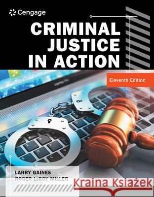 Criminal Justice in Action Larry K. Gaines Roger Leroy Miller 9780357630785 Cengage Learning