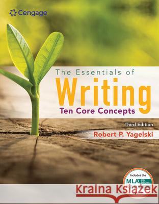 The Essentials of Writing: Ten Core Concepts (W/ Mla9e Update) Robert (State University of New York, Albany) Yagelski 9780357640005 Cengage Learning, Inc