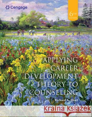 Applying Career Development Theory to Counseling Richard (University of Delaware) Sharf 9780357670705