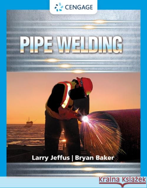 Pipe Welding Bryan Baker 9780357671283 Cengage Learning, Inc