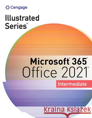 Illustrated Series Collection, Microsoft 365 & Office 2021 Intermediate Beskeen, David W. 9780357674963