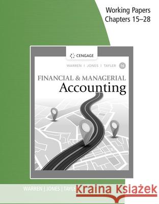 Working Papers, Chapters 15-28 for Warren/Jones/Tayler's Financial & Managerial Accounting Warren, Carl S. 9780357714126