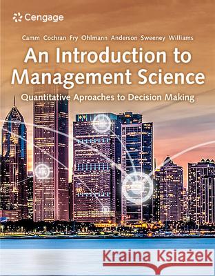 An Introduction to Management Science: Quantitative Approaches to Decision Making Camm, Jeffrey D. 9780357715468